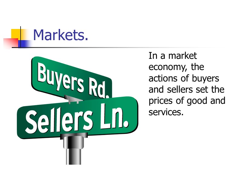 Markets. In a market economy, the actions of buyers and sellers set the prices